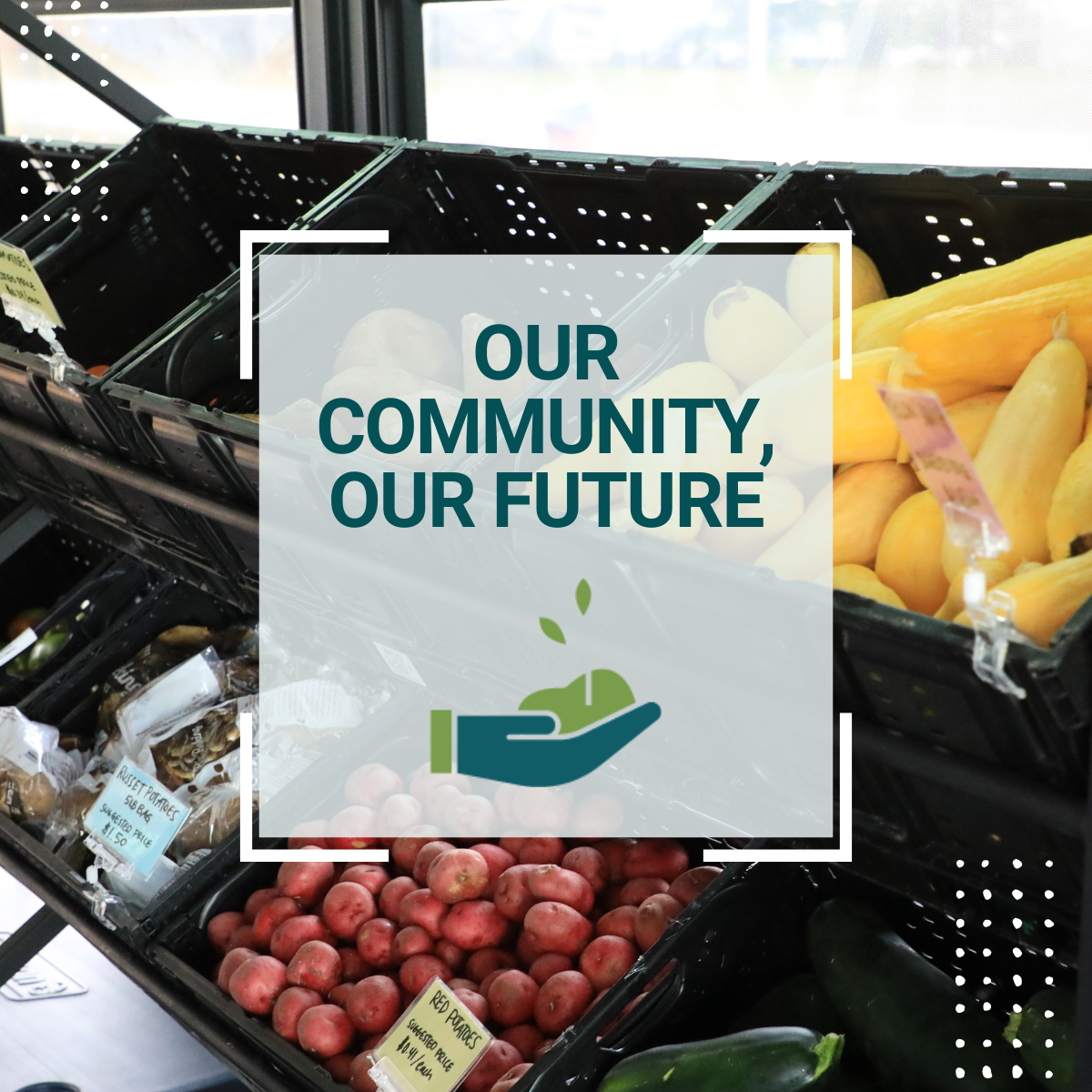 Text that reads Our Community, Our future over a background of a farmstand